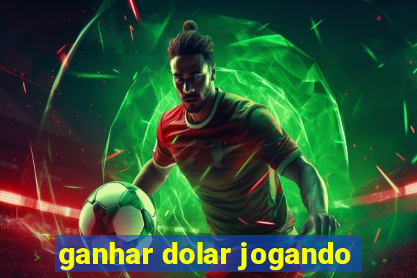 ganhar dolar jogando